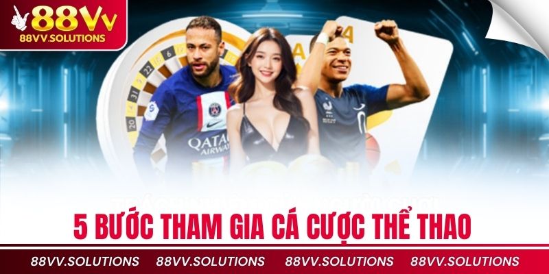 5 bước tham gia cá cược thể thao