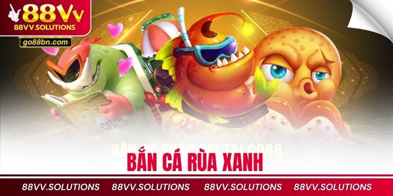 bắn cá rùa xanh