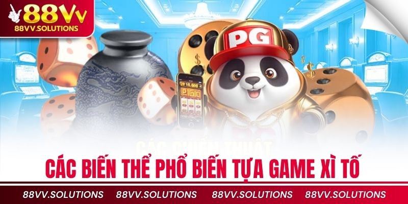 Các biến thể phổ biến tựa game xì tố