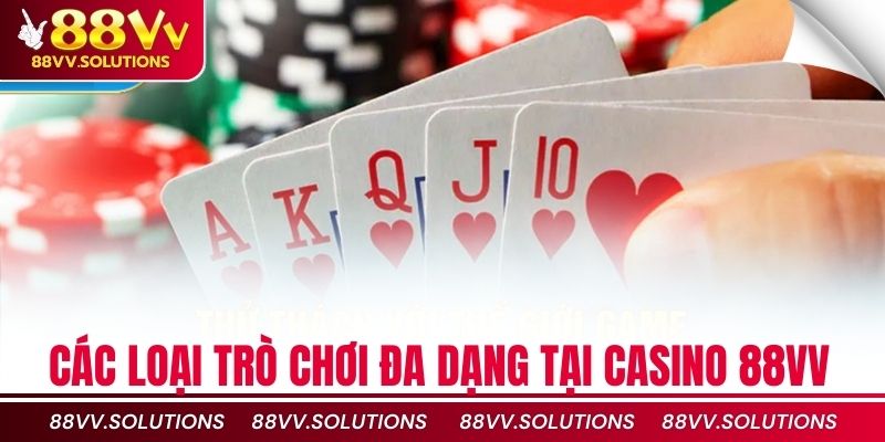 Các loại trò chơi đa dạng tại casino 88vv