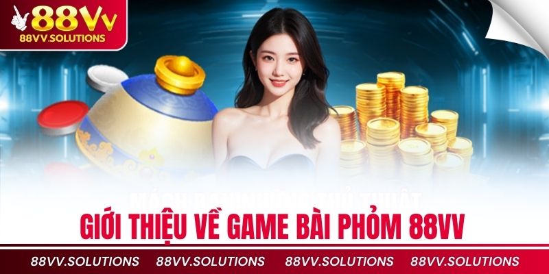 Giới thiệu về game bài phỏm 88vv