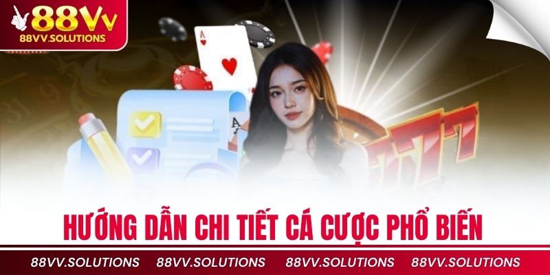Hướng dẫn chi tiết cá cược phổ biến