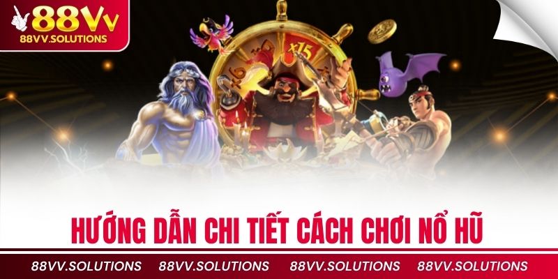Hướng dẫn chi tiết cách chơi nổ hũ