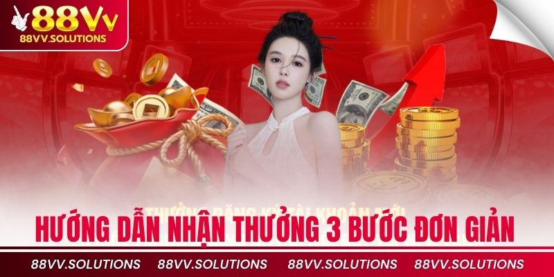 Hướng dẫn nhận thưởng 3 bước đơn giản