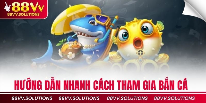 Hướng dẫn nhanh cách tham gia bắn cá thần rồng