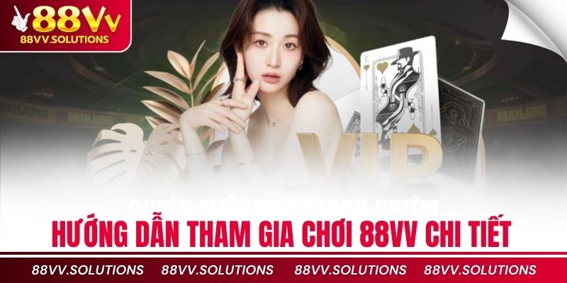 Hướng dẫn tham gia chơi 88vv chi tiết