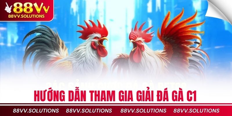 Hướng dẫn tham gia giải đá gà C1