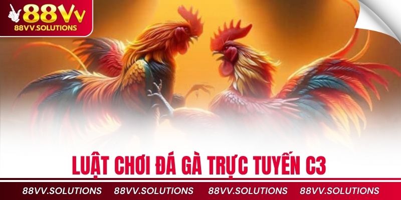 Luật chơi đá gà trực tuyến C3