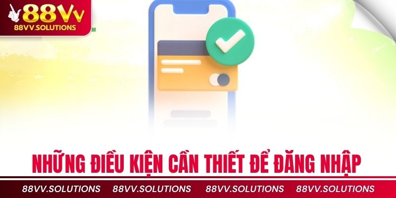 Những điều kiện cần thiết để đăng nhập