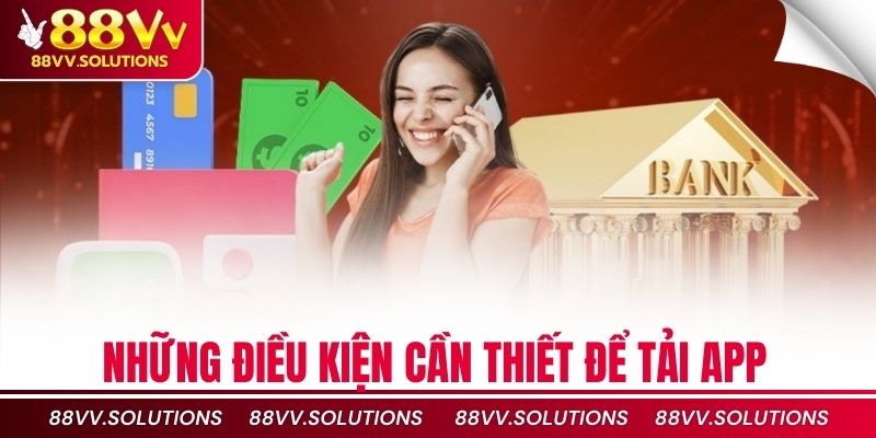 Những điều kiện cần thiết để tải app