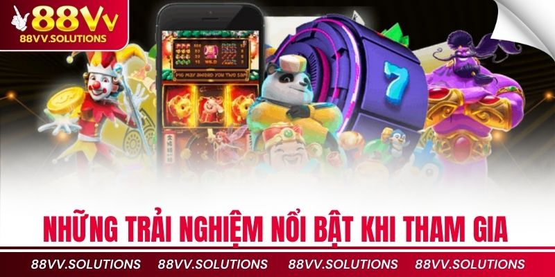 Những trải nghiệm nổi bật khi tham gia