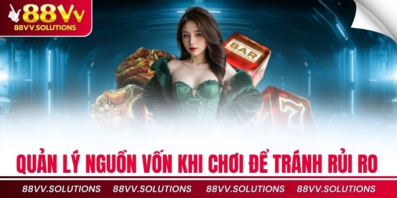 Quản lý nguồn vốn khi chơi để tránh rủi ro