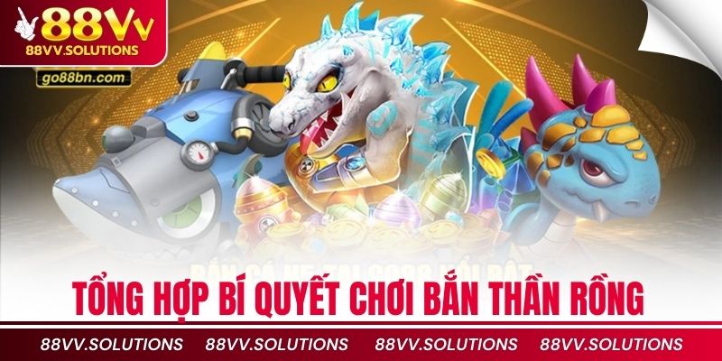 Tổng hợp bí quyết chơi bắn thần rồng