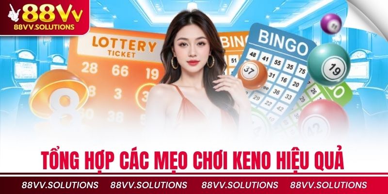 Tổng hợp các mẹo chơi Keno hiệu quả