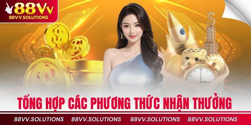 Tổng hợp các phương thức nhận thưởng