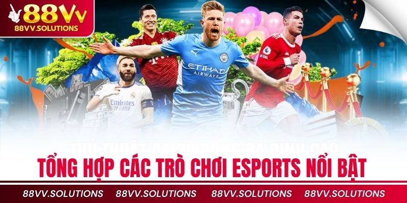 Tổng hợp các trò chơi Esports nổi bật