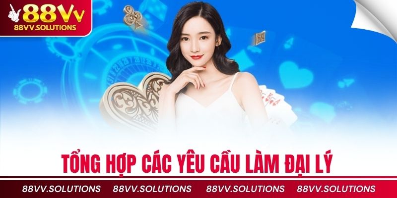 Tổng hợp các yêu cầu đơn giản làm đại lý