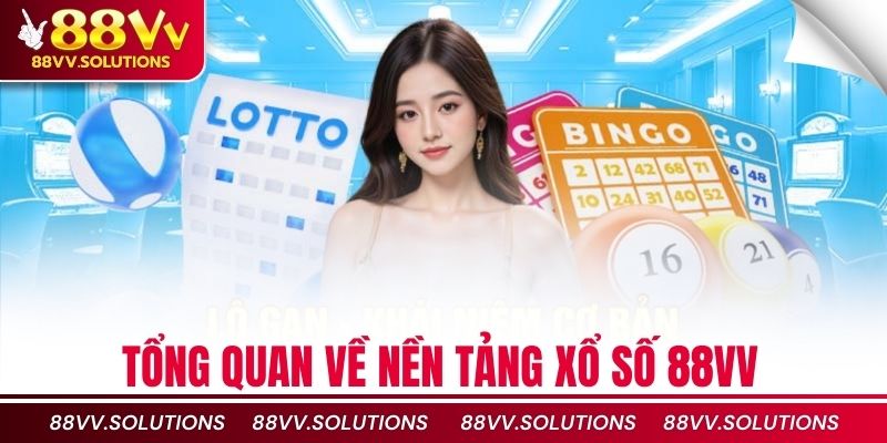 Tổng quan về nền tảng xổ số 88vv