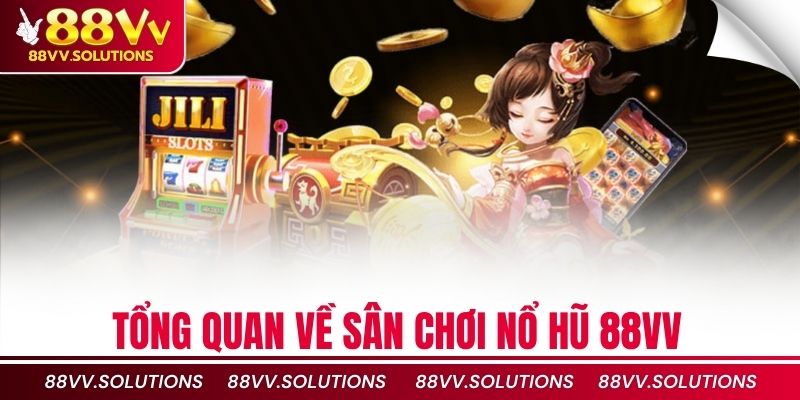 Tổng quan về sân chơi nổ hũ 88vv