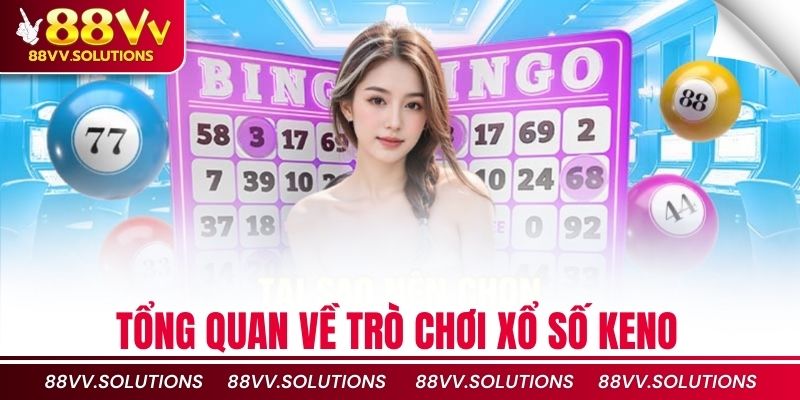 Tổng quan về trò chơi xổ số keno