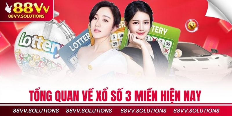 Tổng quan về xổ số 3 miền hiện nay