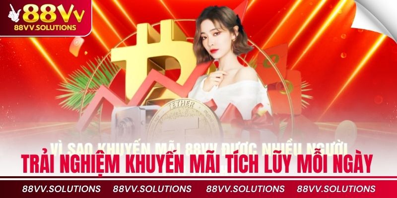 Trải nghiệm khuyến mãi tích lũy mỗi ngày